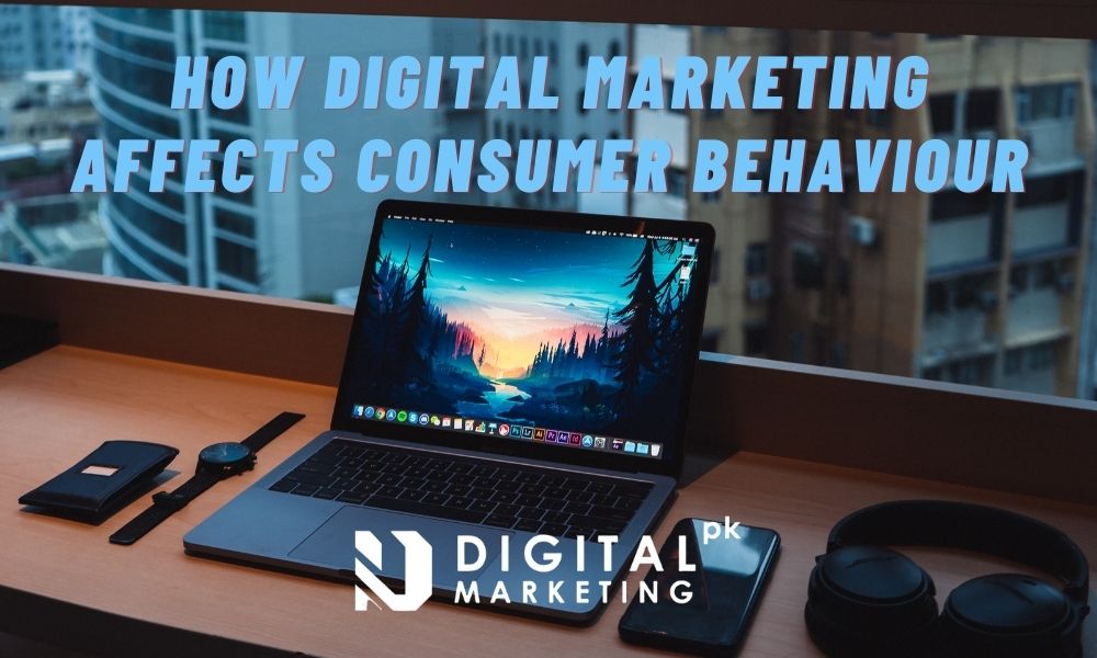 How Digital Marketing Affects Consumer Behaviour