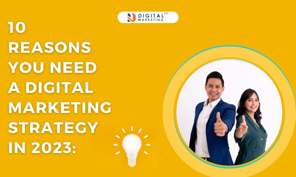 10 Reasons You Need A Digital Marketing Strategy In 2023 4596