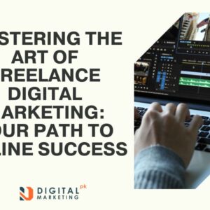 Mastering the Art of Freelance Digital Marketing: Your Path to Online Success